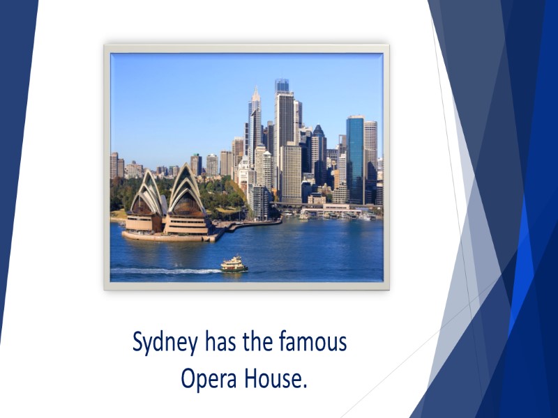 Sydney has the famous  Opera House.